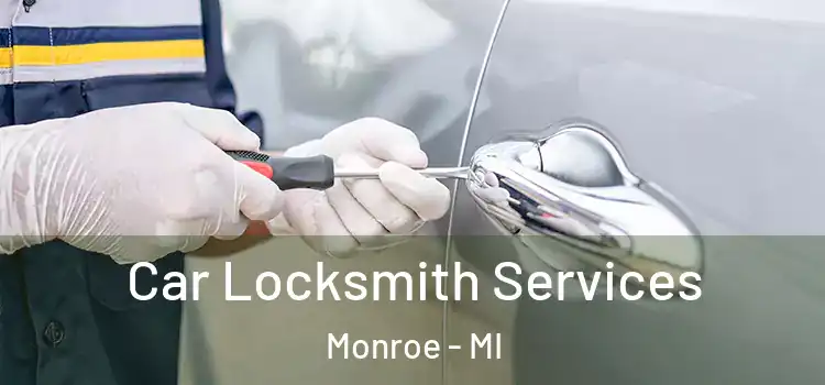  Car Locksmith Services Monroe - MI